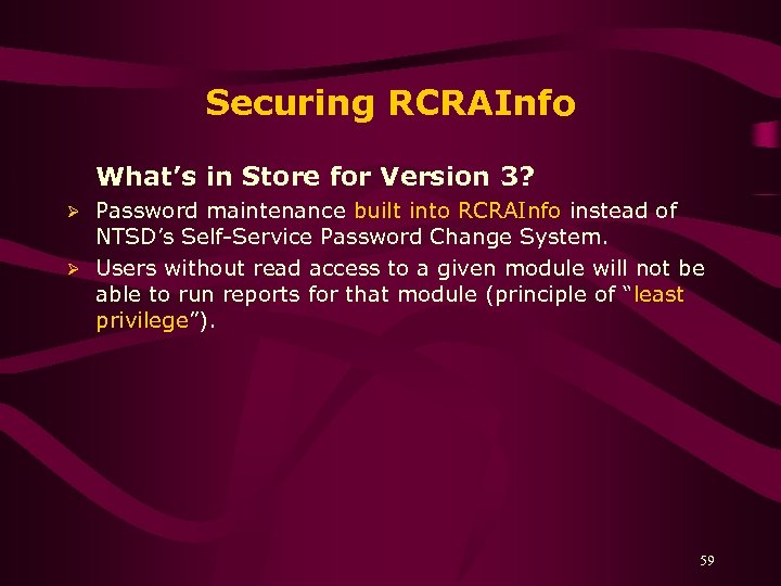 Securing RCRAInfo What’s in Store for Version 3? Password maintenance built into RCRAInfo instead