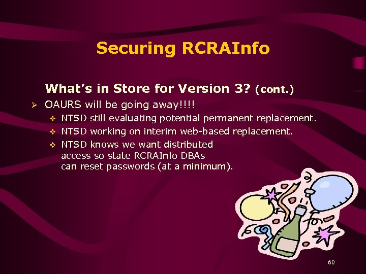 Securing RCRAInfo What’s in Store for Version 3? (cont. ) Ø OAURS will be