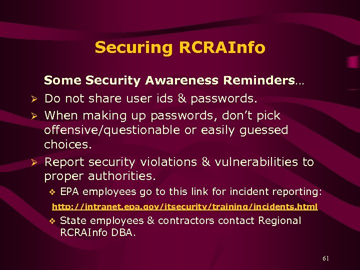 Securing RCRAInfo Some Security Awareness Reminders… Ø Do not share user ids & passwords.