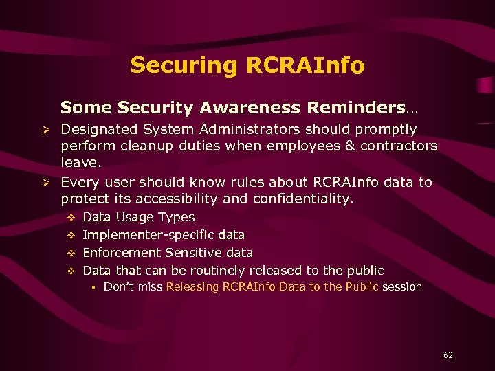 Securing RCRAInfo Some Security Awareness Reminders… Designated System Administrators should promptly perform cleanup duties