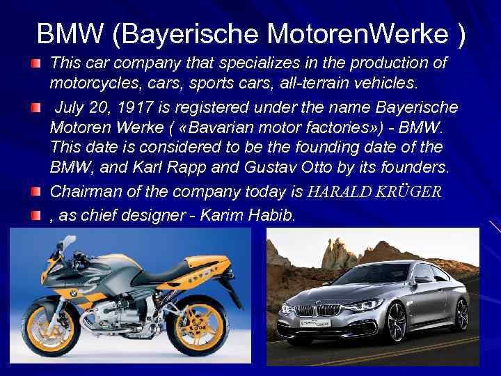 BMW (Bayerische Motoren. Werke ) This car company that specializes in the production of