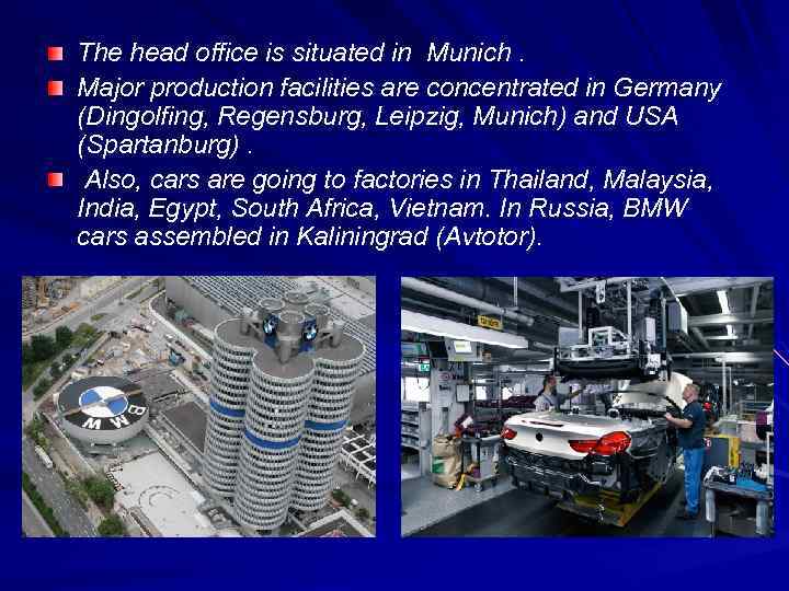 The head office is situated in Munich. Major production facilities are concentrated in Germany