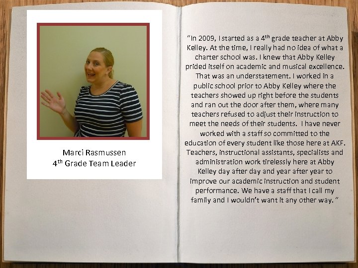 Marci Rasmussen 4 th Grade Team Leader “In 2009, I started as a 4