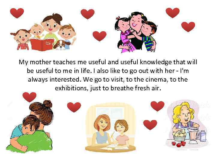 My mother teaches me useful and useful knowledge that will be useful to me