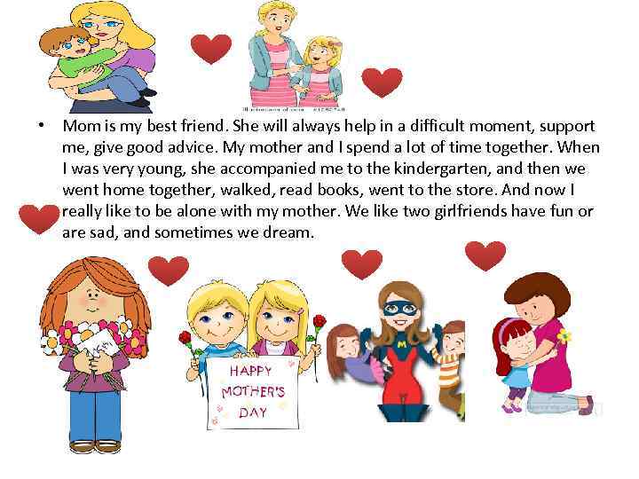  • Mom is my best friend. She will always help in a difficult