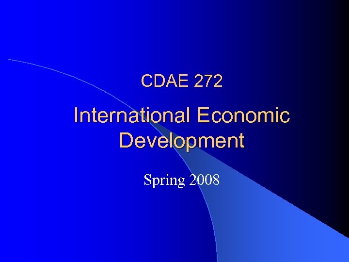 CDAE 272 International Economic Development Spring 2008 