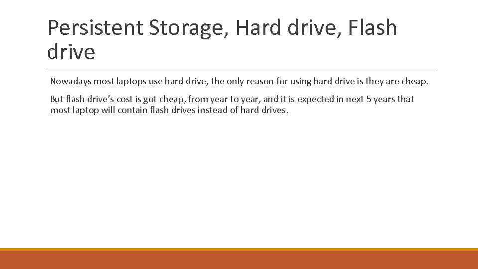 Persistent Storage, Hard drive, Flash drive Nowadays most laptops use hard drive, the only