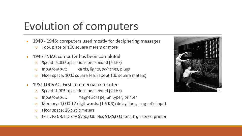 Evolution of computers ● 1940 - 1945: computers used mostly for deciphering messages ○