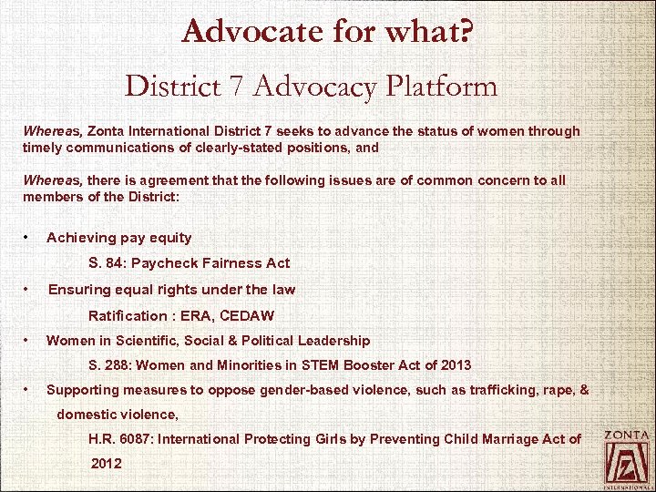 Advocate for what? District 7 Advocacy Platform Whereas, Zonta International District 7 seeks to