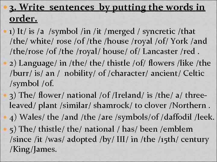  3. Write sentences by putting the words in order. 1) It/ is /a