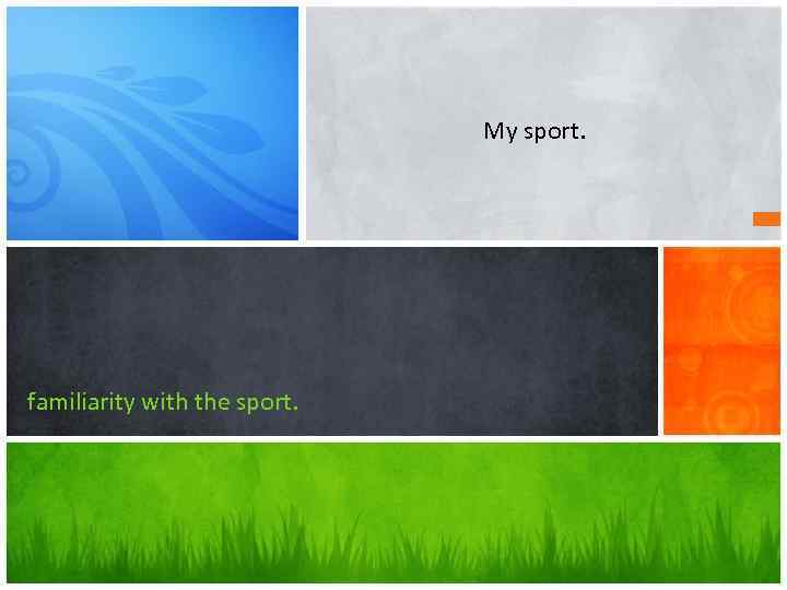 My sport. familiarity with the sport. 