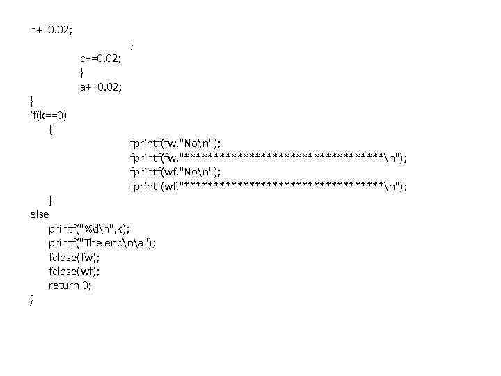 n+=0. 02; } if(k==0) { c+=0. 02; } a+=0. 02; } fprintf(fw, "Non"); fprintf(fw,