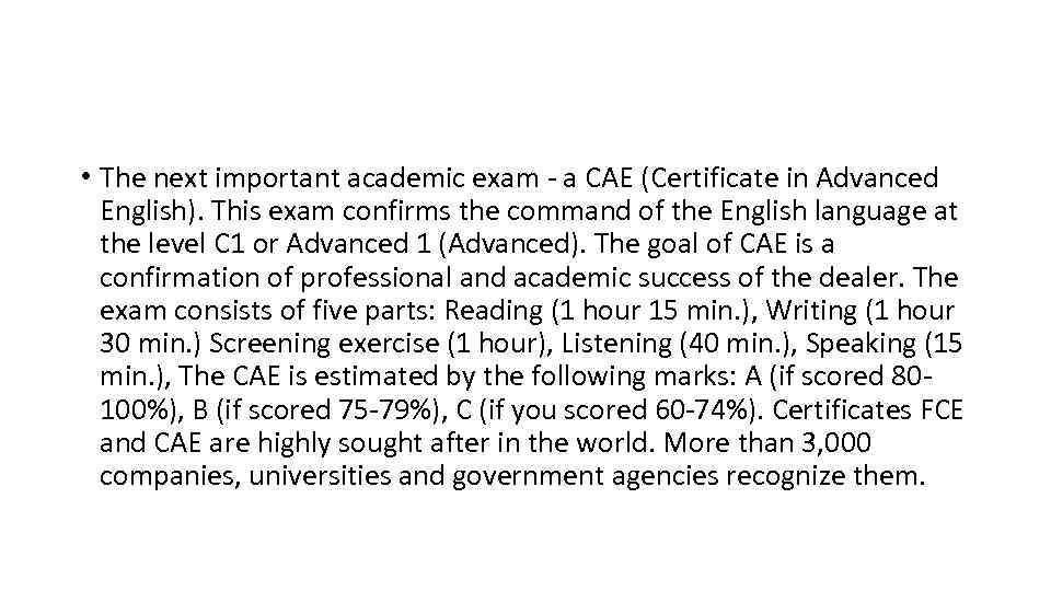  • The next important academic exam - a CAE (Certificate in Advanced English).