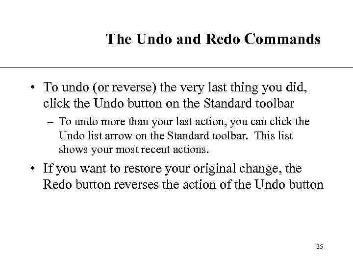 The Undo and Redo Commands XP • To undo (or reverse) the very last
