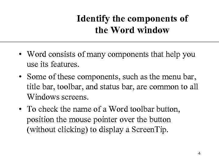 XP Identify the components of the Word window • Word consists of many components