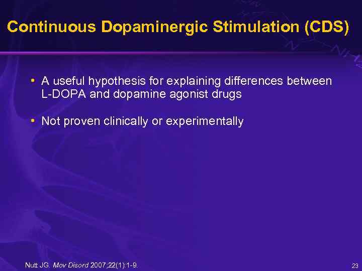 Continuous Dopaminergic Stimulation (CDS) • A useful hypothesis for explaining differences between L-DOPA and