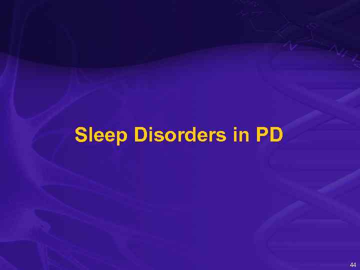 Sleep Disorders in PD 44 