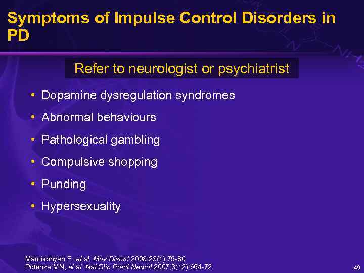 Symptoms of Impulse Control Disorders in PD Refer to neurologist or psychiatrist • Dopamine