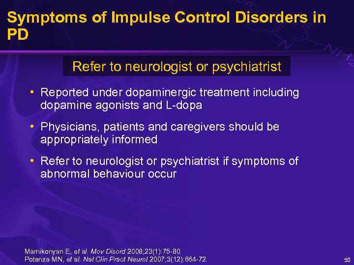 Symptoms of Impulse Control Disorders in PD Refer to neurologist or psychiatrist • Reported