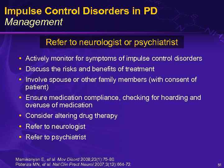 Impulse Control Disorders in PD Management Refer to neurologist or psychiatrist • Actively monitor