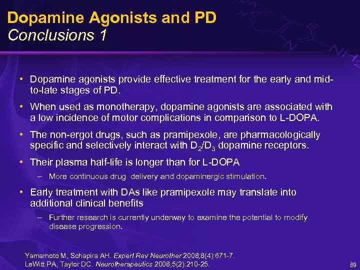 Dopamine Agonists and PD Conclusions 1 • Dopamine agonists provide effective treatment for the