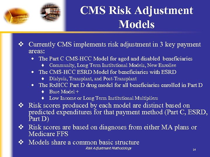 CMS Risk Adjustment Models v Currently CMS implements risk adjustment in 3 key payment