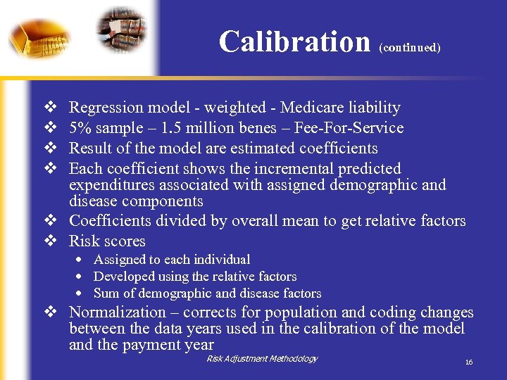 Calibration (continued) v v Regression model - weighted - Medicare liability 5% sample –