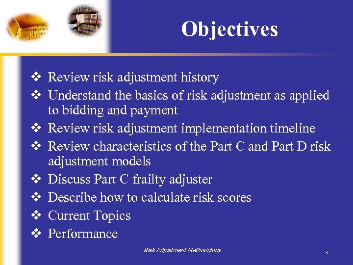 Objectives v Review risk adjustment history v Understand the basics of risk adjustment as