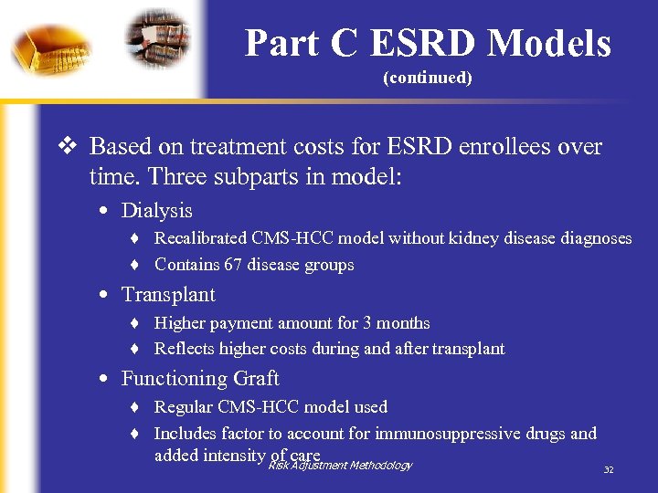 Part C ESRD Models (continued) v Based on treatment costs for ESRD enrollees over
