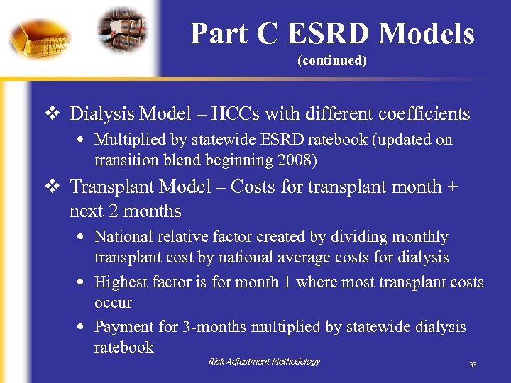 Part C ESRD Models (continued) v Dialysis Model – HCCs with different coefficients •