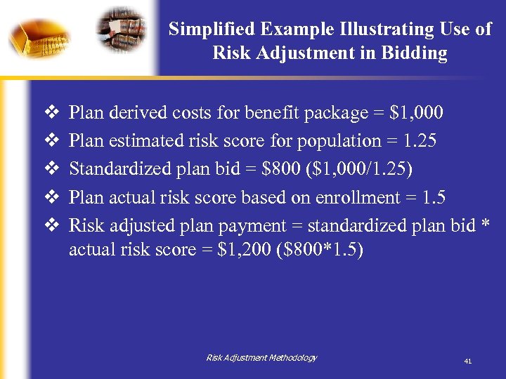 Simplified Example Illustrating Use of Risk Adjustment in Bidding v v v Plan derived