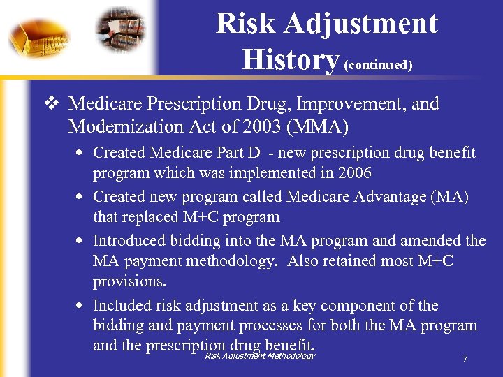 Risk Adjustment History (continued) v Medicare Prescription Drug, Improvement, and Modernization Act of 2003