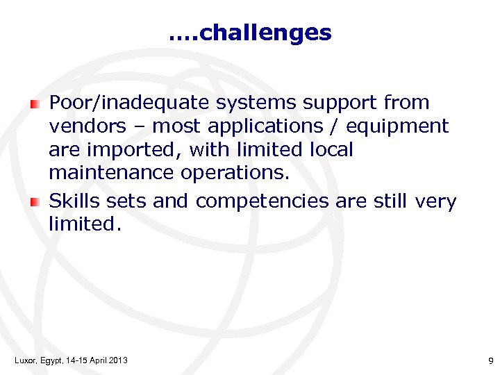 …. challenges Poor/inadequate systems support from vendors – most applications / equipment are imported,