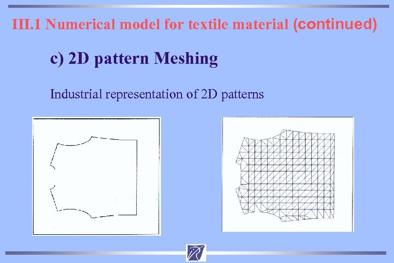 III. 1 Numerical model for textile material (continued) c) 2 D pattern Meshing Industrial