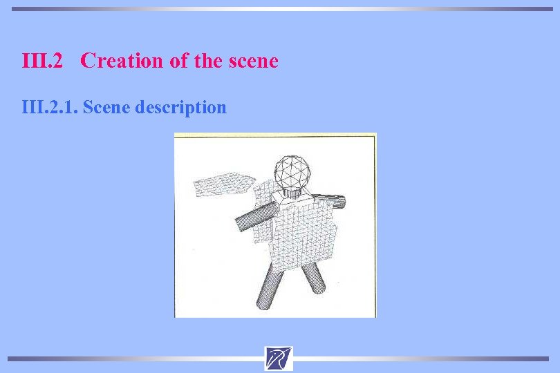 III. 2 Creation of the scene III. 2. 1. Scene description 