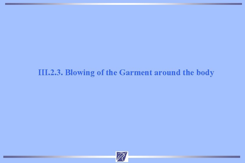 III. 2. 3. Blowing of the Garment around the body 