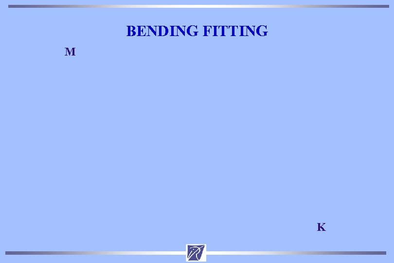 BENDING FITTING M K 