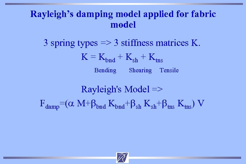 Rayleigh’s damping model applied for fabric model 3 spring types => 3 stiffness matrices