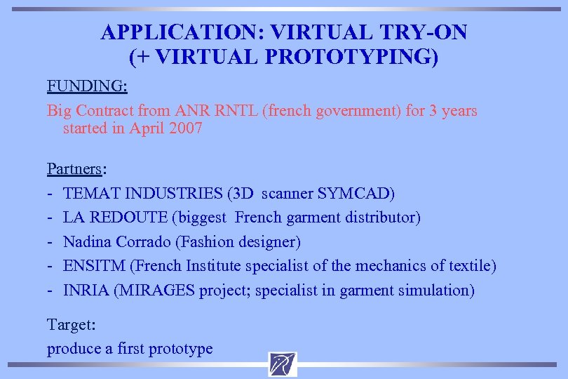 APPLICATION: VIRTUAL TRY-ON (+ VIRTUAL PROTOTYPING) FUNDING: Big Contract from ANR RNTL (french government)