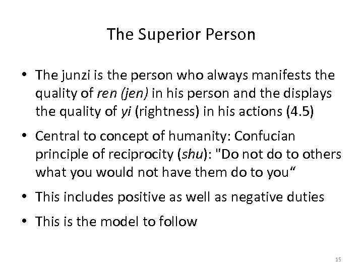 The Superior Person • The junzi is the person who always manifests the quality