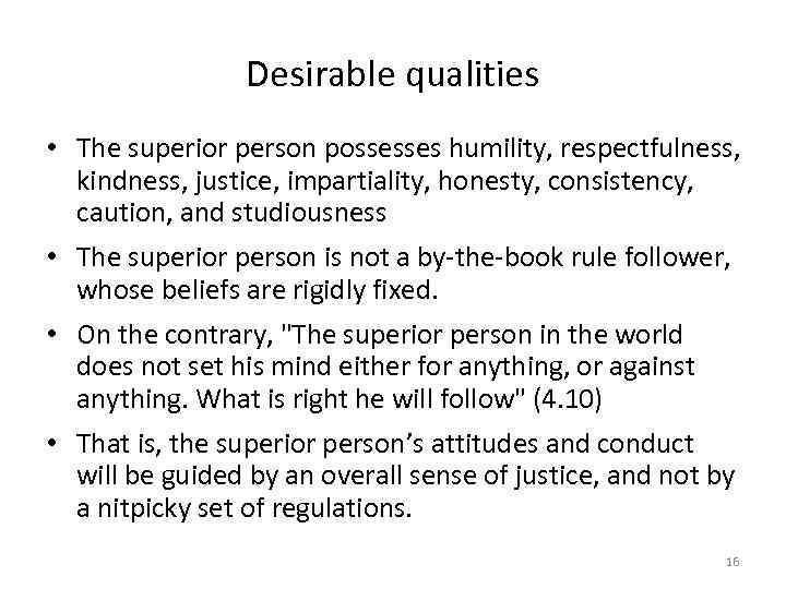 Desirable qualities • The superior person possesses humility, respectfulness, kindness, justice, impartiality, honesty, consistency,