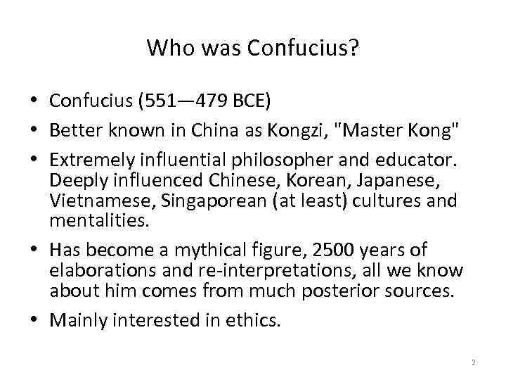 Who was Confucius? • Confucius (551— 479 BCE) • Better known in China as