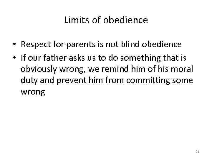 Limits of obedience • Respect for parents is not blind obedience • If our