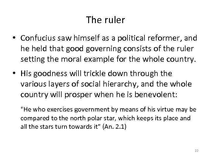 The ruler • Confucius saw himself as a political reformer, and he held that