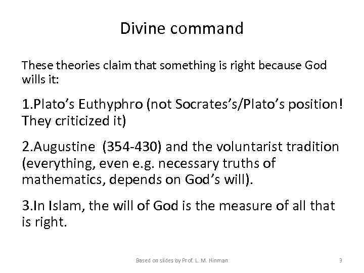 Divine command These theories claim that something is right because God wills it: 1.