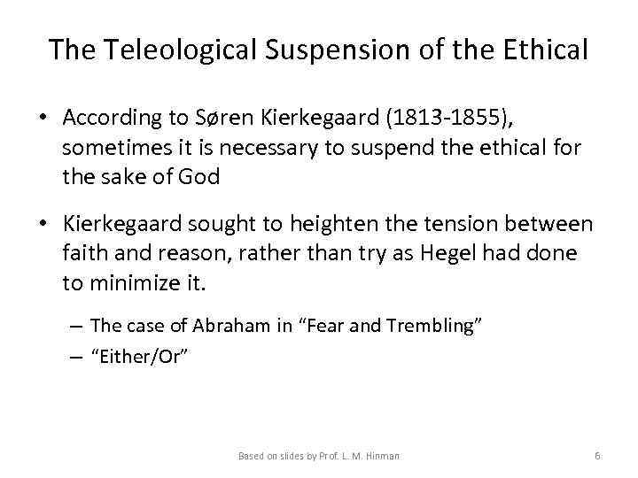 The Teleological Suspension of the Ethical • According to Søren Kierkegaard (1813 -1855), sometimes