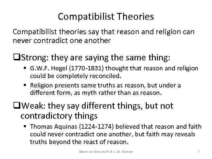 Compatibilist Theories Compatibilist theories say that reason and religion can never contradict one another