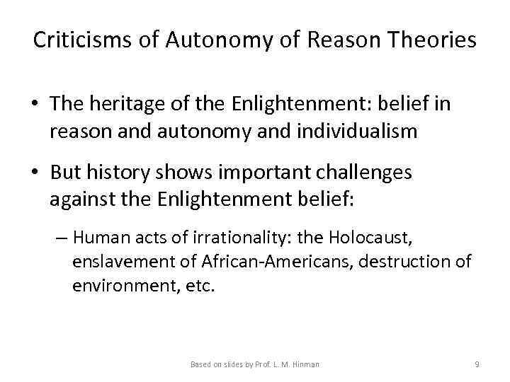 Criticisms of Autonomy of Reason Theories • The heritage of the Enlightenment: belief in