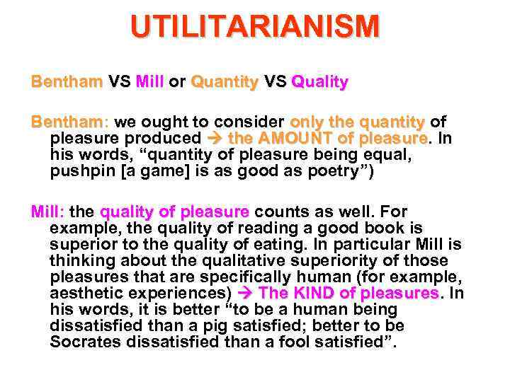 UTILITARIANISM Bentham VS Mill or Quantity VS Quality Bentham: we ought to consider only