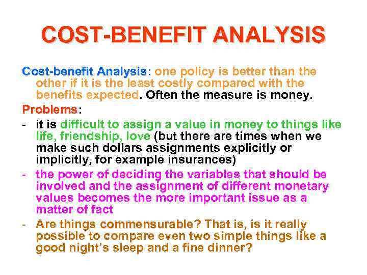 COST-BENEFIT ANALYSIS Cost-benefit Analysis: one policy is better than the Analysis other if it